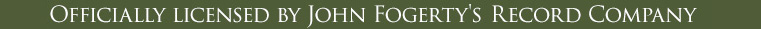 Officially licensed by John Fogerty's Music Publishing Company
